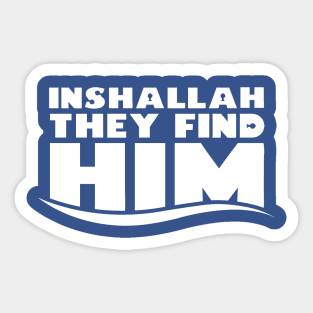 Inshallah They Find Him Sticker